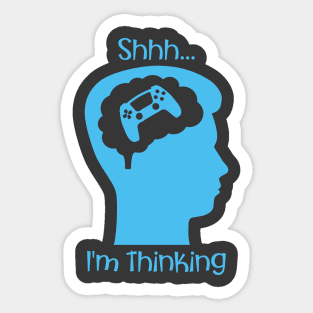 Shhh I'm Thinking (About Gaming Blue) Sticker